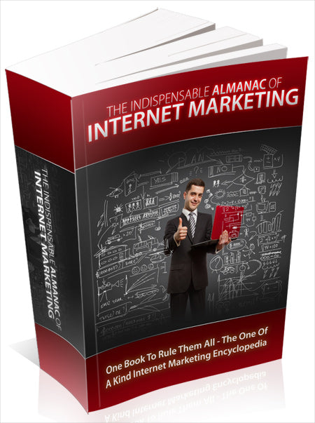 The Indispensable Almanac of Internet Marketing - One Book to Rule Them All - The One of a Kind Internet Marketing Encyclopedia