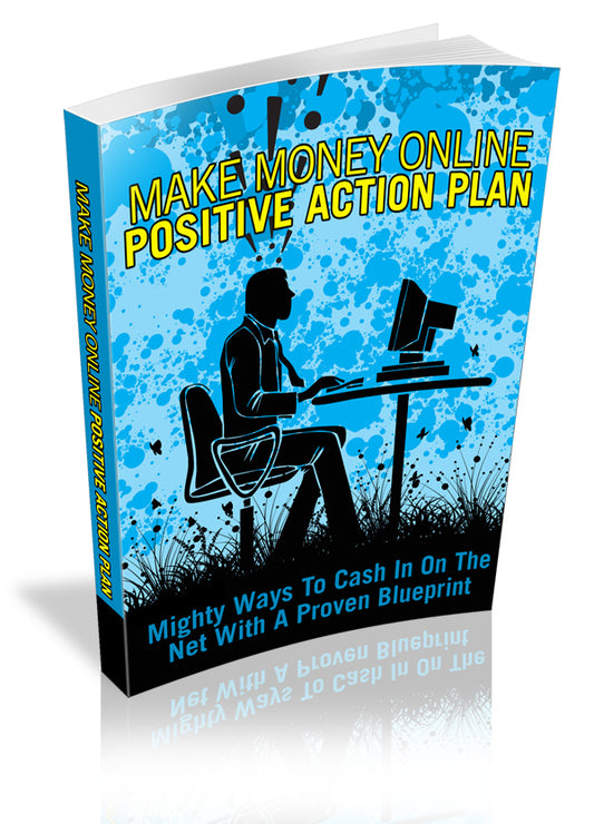Make Money Online Positive Action Plan - Mighty Ways to Cash in on The Net with a Proven Blueprint.